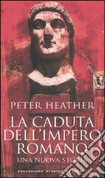 La caduta dell'impero romano. Una nuova storia libro