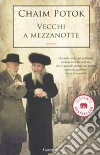 Vecchi a mezzanotte libro di Potok Chaim