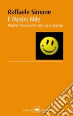 Il mostro mite. Perché l'Occidente non va a sinistra libro