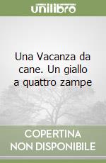 Una Vacanza da cane. Un giallo a quattro zampe libro