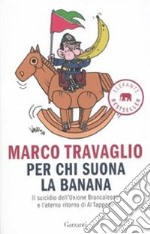 Per chi suona la banana. Il suicidio dell'Unione Brancaleone e l'eterno ritorno di Al Tappone libro