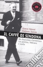 Il caffè di Sindona. Un finanziere d'avventura tra politica, Vaticano e mafia libro