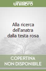 Alla ricerca dell'anatra dalla testa rosa