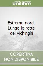 Estremo nord. Lungo le rotte dei vichinghi libro