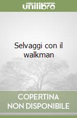 Selvaggi con il walkman libro