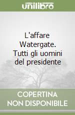 L'affare Watergate. Tutti gli uomini del presidente libro