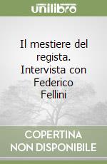 Il mestiere del regista. Intervista con Federico Fellini