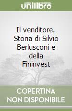 Il venditore. Storia di Silvio Berlusconi e della Fininvest libro