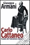 Carlo Cattaneo una biografia. Il padre del Federalismo italiano libro