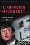 Il rapporto Microsoft. Il dossier segreto contro Bill Gates libro