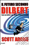 Il futuro secondo Dilbert. Come sopravvivere alla stupidità nel prossimo secolo libro