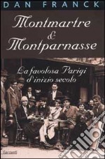 Montmartre & Montparnasse. La favolosa Parigi d'inizio secolo libro