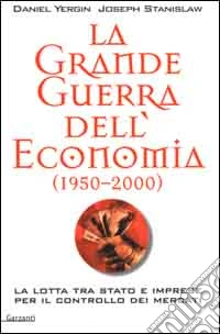 La grande guerra dell'economia (1950-2000). La lotta tra Stato e imprese per il controllo dei mercati libro