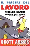 Il piacere del lavoro secondo Dilbert. Ediz. illustrata libro