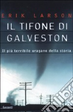 Il tifone di Galveston. Il più terribile uragano della storia libro