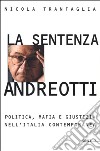 La sentenza Andreotti. Politica, mafia e giustizia nell'Italia contemporanea libro