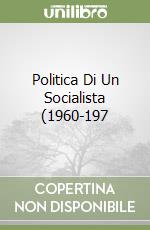 Politica Di Un Socialista (1960-197