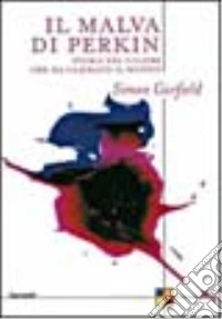 Il malva di Perkin. Storia del colore che ha cambiato il mondo libro
