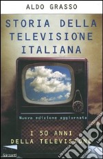 Storia della televisione italiana. I 50 anni della televisione libro