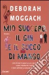 Mio suocero, il gin e il succo di mango libro