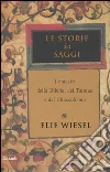 Le storie dei saggi. I maestri della Bibbia, del Talmud e del Chassidismo libro