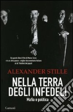 Nella terra degli infedeli. Mafia e politica libro