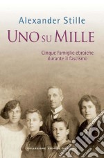 Uno Su mille. Cinque famiglie ebraiche durante il fascismo libro