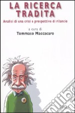 La ricerca tradita. Analisi di una crisi e prospettive di rilancio