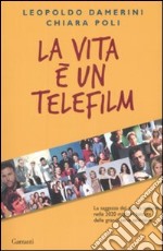 La vita è un telefilm. La saggezza del nuovo millennio nelle 2020 migliori battute delle grandi serie televisive libro