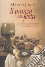 Il Pranzo della festa. Una storia dell'alimentazione in undici banchetti