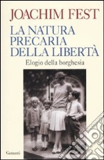 La natura precaria della libertà. Elogio della borghesia libro