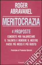 Meritocrazia. 4 proposte concrete per valorizzare il talento e rendere il nostro paese più ricco e più giusto libro