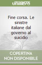 Fine corsa. Le sinistre italiane dal governo al suicidio libro