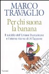 Per chi suona la banana. Il suicidio dell'Unione Brancaleone e l'eterno ritorno di Al Tappone libro