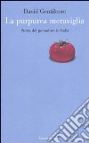 La purpurea meraviglia. Storia del pomodoro in Italia libro