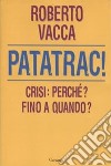 Patatrac! Crisi: perché? Fino a quando? libro