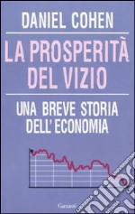 La Prosperità del vizio. Una breve storia dell'economia libro