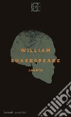 Amleto. Testo inglese a fronte libro di Shakespeare William