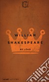 Re Lear. Testo inglese a fronte libro di Shakespeare William