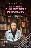 Scrivere è un mestiere pericoloso libro