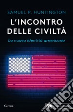 L'incontro delle civiltà. La nuova identità americana libro