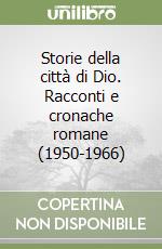 Storie della città di Dio. Racconti e cronache romane (1950-1966) libro