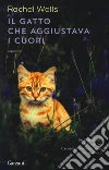 Il gatto che aggiustava i cuori libro di Wells Rachel