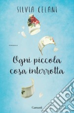 Ogni piccola cosa interrotta libro