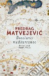 Breviario mediterraneo libro di Matvejevic Predrag
