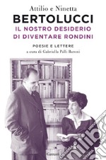 Il nostro desiderio di diventare rondini. Poesie e lettere libro