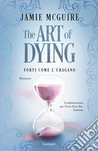 The art of dying. Forti come l'uragano libro