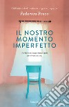 Il nostro momento imperfetto libro