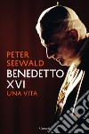 Benedetto XVI. Una vita libro di Seewald Peter