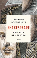Shakespeare. Una vita nel teatro